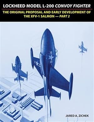 Seller image for Lockheed Model L-200 Convoy Fighter: The Original Proposal and Early Development of the XFV-1 Salmon - Part 2 for sale by GreatBookPrices