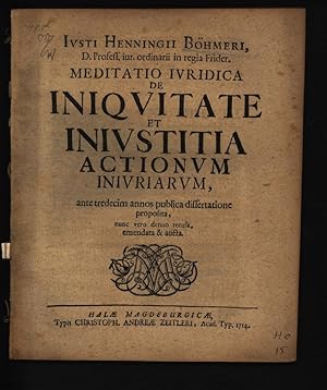 Bild des Verkufers fr Ivsti Henningii Bhmeri, D. Profess. iur. ordinarii in regia Frider. Meditatio Ivridica De Iniqvitate Et Inivstitia Actionvm Inivriarvm Ante tredecim annos publica dissertatione proposita zum Verkauf von Antiquariat Bookfarm