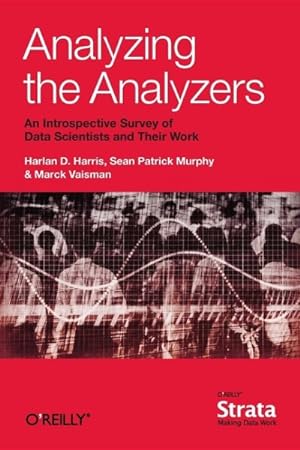 Seller image for Analyzing the Analyzers : An Introspective Survey of Data Scientists and Their Work for sale by GreatBookPrices