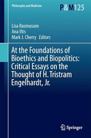 Seller image for At the Foundations of Bioethics and Biopolitics : Critical Essays on the Thought of H. Tristram Engelhardt, Jr. for sale by GreatBookPrices