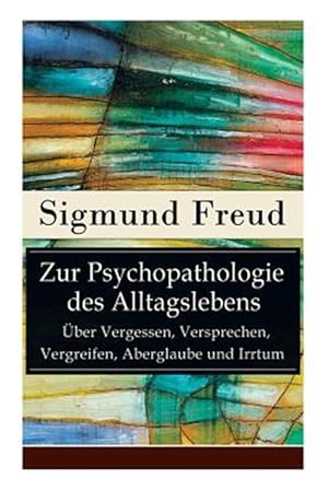 Bild des Verkufers fr Zur Psychopathologie Des Alltagslebens - Ber Vergessen, Versprechen, Vergreifen, Aberglaube Und Irrtum -Language: german zum Verkauf von GreatBookPrices