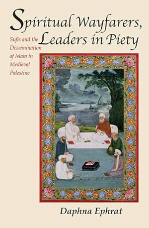 Seller image for Spiritual Wayfarers, Leaders in Piety : Sufis and the Dissemination of Islam in Medieval Palestine for sale by GreatBookPrices