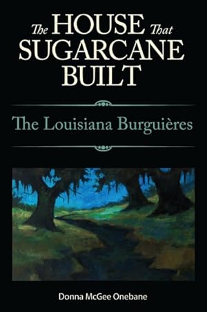 Bild des Verkufers fr House That Sugarcane Built : The Louisiana Burguires zum Verkauf von GreatBookPrices