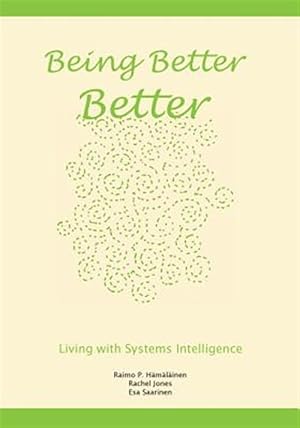 Seller image for Being Better Better : Living With Systems Intelligence for sale by GreatBookPrices