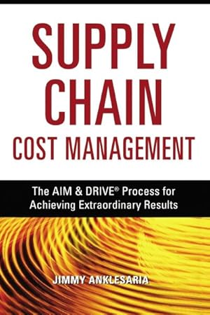 Image du vendeur pour Supply Chain Cost Management : The Aim & Drive Process for Achieving Extraordinary Results mis en vente par GreatBookPrices