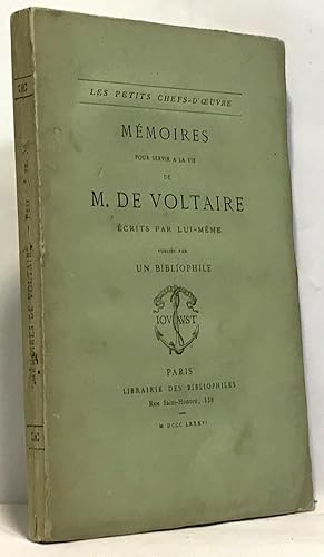 Image du vendeur pour Mmoires pour servir  la vie de M. de Voltaire crits par lui-mme publis par un bibliophile --- les petits chefs d'oeuvres mis en vente par crealivres