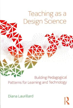 Immagine del venditore per Teaching as a Design Science : Building Pedagogical Patterns for Learning and Technology venduto da GreatBookPrices