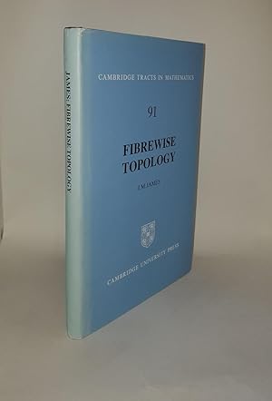 FIBREWISE TOPOLOGY Cambridge Tracts in Mathematics 91