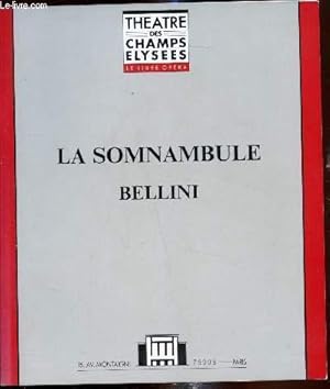 Seller image for Theatre des Champs Elyses - Le libre Opera - "La Somnambule de Bellini" - Opra en 2 actes et 4 tableaux - Livret de Flice Romani d'aprs Eugne Scribe - for sale by Le-Livre