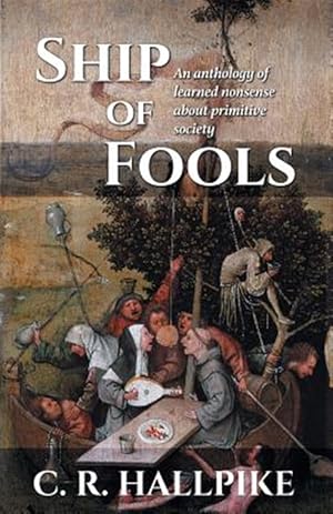 Immagine del venditore per Ship of Fools: An Anthology of Learned Nonsense About Primitive Society venduto da GreatBookPrices