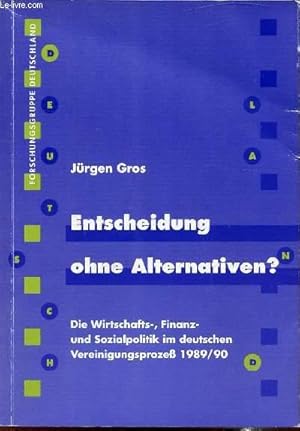 Immagine del venditore per Entscheidung ohne Alternativen? Die Wirtschafts, Finanz - und Sozialpolitik im deutschen Vereinigungsprozeb 1989/90 venduto da Le-Livre