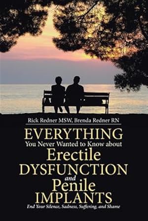 Imagen del vendedor de Everything You Never Wanted to Know about Erectile Dysfunction and Penile Implants: End Your Silence, Sadness, Suffering, and Shame a la venta por GreatBookPrices