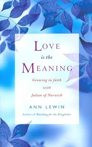 Seller image for Love Is The Meaning : Growing in Faith With Julian of Norwich for sale by GreatBookPrices