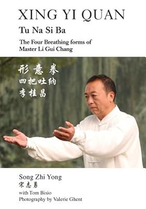 Bild des Verkufers fr Xing Yi Quan Tu Na Si Ba: The Four Breathing Forms of Master Li Gui Chang zum Verkauf von GreatBookPrices