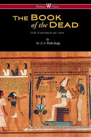 Seller image for The Egyptian Book of the Dead: The Papyrus of Ani in the British Museum (Wisehouse Classics Edition) for sale by GreatBookPrices