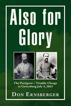 Bild des Verkufers fr Also for Glory : The Pettigrew-trimble Charge at Gettysburg July 3, 1863 zum Verkauf von GreatBookPrices