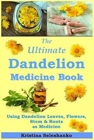 Immagine del venditore per The Ultimate Dandelion Medicine Book: 40 Recipes for Using Dandelion Leaves, Flowers, Stems & Roots as Medicine venduto da GreatBookPrices