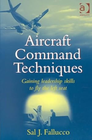 Imagen del vendedor de Aircraft Command Techniques : Gaining Leadership Skills to Fly the Left Seat a la venta por GreatBookPrices