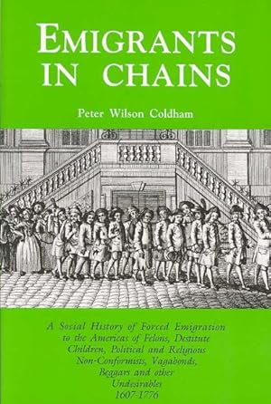 Seller image for Emigrants in Chains : A Social History of Forced Emigration to the Americas of Felons, Destitute Children, Political and Religious Non-conformists, Vagabonds, Beggars and Other Undesirables, 1607-1776 for sale by GreatBookPrices