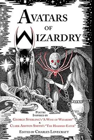 Image du vendeur pour Avatars of Wizardry : Poetry Inspired by George Sterling's "A Wine of Wizardry" and Clark Ashton Smith's "The Hashish-eater" mis en vente par GreatBookPrices
