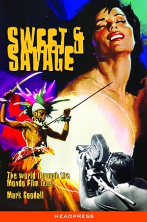 Bild des Verkufers fr Sweet & Savage : The World Through the Mondo Film Lens zum Verkauf von GreatBookPrices