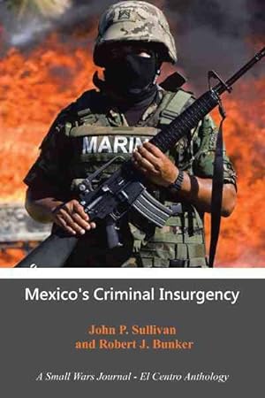 Bild des Verkufers fr Mexico?s Criminal Insurgency : A Small Wars Journal?el Centro Anthology zum Verkauf von GreatBookPrices
