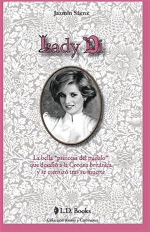 Imagen del vendedor de Lady Di : La Bella Princesa Del Pueblo Que Desafio a La Corona Britanica Y Se Eternizo Tras Su Muerte -Language: spanish a la venta por GreatBookPrices