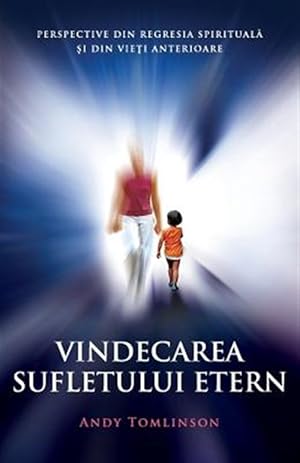 Imagen del vendedor de Vindecarea sufletului etern: Perspective din regresia spirituala si din vieti anterioare -Language: romanian a la venta por GreatBookPrices