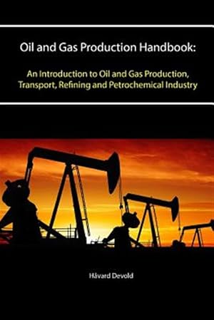 Bild des Verkufers fr Oil and Gas Production Handbook: An Introduction to Oil and Gas Production, Transport, Refining and Petrochemical Industry zum Verkauf von GreatBookPrices