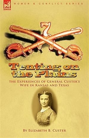 Seller image for Tenting on the Plains: the Experiences of General Custer's Wife in Kansas and Texas for sale by GreatBookPrices