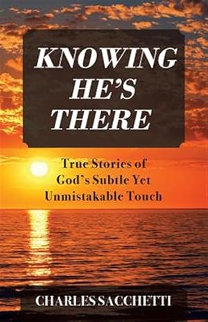 Image du vendeur pour Knowing He's There: True Stories of God's Subtle Yet Unmistakable Touch mis en vente par GreatBookPrices