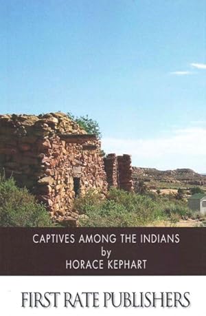 Image du vendeur pour Captives Among the Indians : Firsthand Narratives of Indian Wars, Customs, Tortures, and Habits of Life in Colonial Times mis en vente par GreatBookPrices