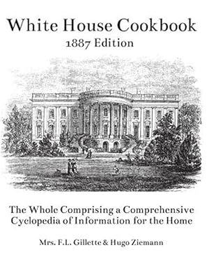 Bild des Verkufers fr White House Cookbook : The Whole Comprising a Comprehensive Cyclopedia of Information for the Home zum Verkauf von GreatBookPrices