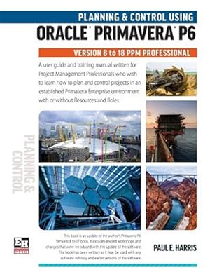 Image du vendeur pour Planning and Control Using Oracle Primavera P6 Versions 8 to 18 Ppm Professional : Planning and Progressing Project Schedules With and Without Roles and Resources in an Established Database mis en vente par GreatBookPrices