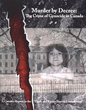 Seller image for Murder by Decree : The Crime of Genocide in Canada: a Counter Report to the "Truth and Reconciliation Commission" for sale by GreatBookPrices