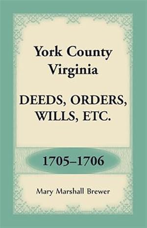 Image du vendeur pour York County, Virginia Deeds, Orders, Wills, Etc., 1705-1706 mis en vente par GreatBookPrices