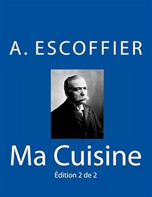 Imagen del vendedor de Ma Cuisine: Edition 2 de 2: Auguste Escoffier L'Original de 1934 -Language: french a la venta por GreatBookPrices