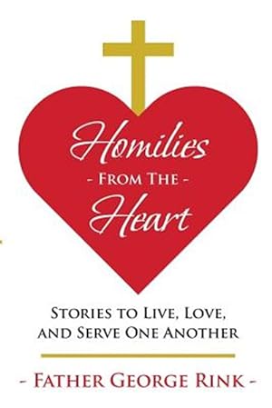 Bild des Verkufers fr Homilies From The Heart: Stories to Live, Love, and Serve One Another zum Verkauf von GreatBookPrices