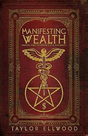 Immagine del venditore per Manifesting Wealth: Practical Magic for Prosperity, Love, and Health venduto da GreatBookPrices