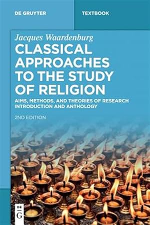 Image du vendeur pour Classical Approaches to the Study of Religion : Aims, Methods, and Theories of Research. Introduction and Anthology mis en vente par GreatBookPrices