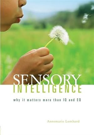 Bild des Verkufers fr Sensory Intelligence : Why It Matters More Than Both IQ and Eq zum Verkauf von GreatBookPrices