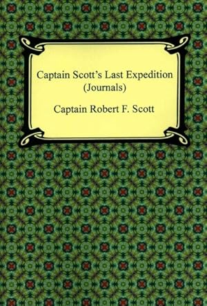 Bild des Verkufers fr Captain Scott's Last Expedition Journals : The Personal Journals of Captain R. F. Scott, R.n., C.v.o. on His Journey to the South Pole zum Verkauf von GreatBookPrices