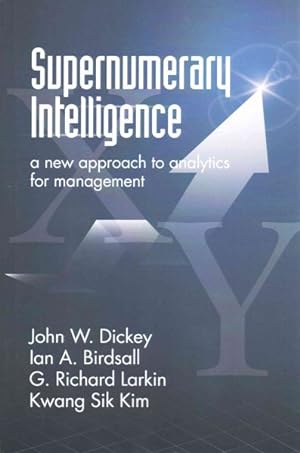 Seller image for Supernumerary Intelligence : A New Approach to Analytics for Management for sale by GreatBookPrices
