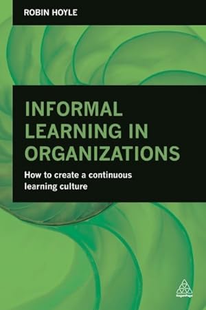 Seller image for Informal Learning in Organizations : How to Create a Continuous Learning Culture for sale by GreatBookPrices