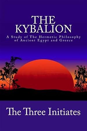 Imagen del vendedor de Kybalion : A Study of the Hermetic Philosophy of Ancient Egypt and Greece a la venta por GreatBookPrices