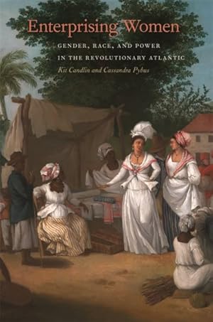 Seller image for Enterprising Women : Gender, Race, and Power in the Revolutionary Atlantic for sale by GreatBookPrices