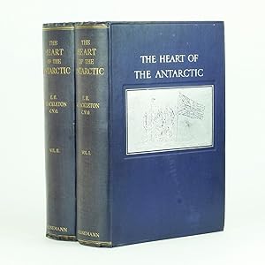THE HEART OF THE ANTARCTIC Being the Story of the British Antarctic Expedition 1907 - 1909.