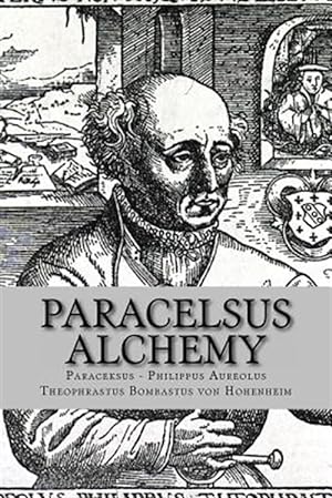 Seller image for Paracelsus Alchemy : The Alchemical Writings of Paracelsus for sale by GreatBookPrices