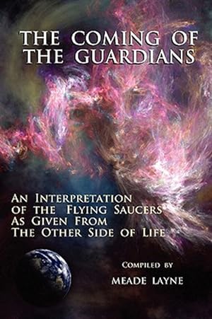 Seller image for Coming of the Guardians : An Interpretation of the Flying Saucers As Given from the Other Side of Life for sale by GreatBookPrices
