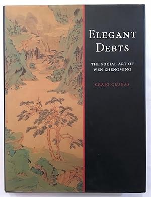 Elegant Debts: the Social Art of Wen Zhengming